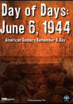 Day of Days: June 6, 1944 American Soldier's Remember D-Day