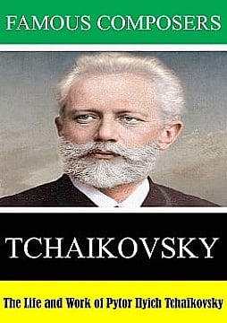 The Life and Work of Pyotr Ilyich Tchaikovsky